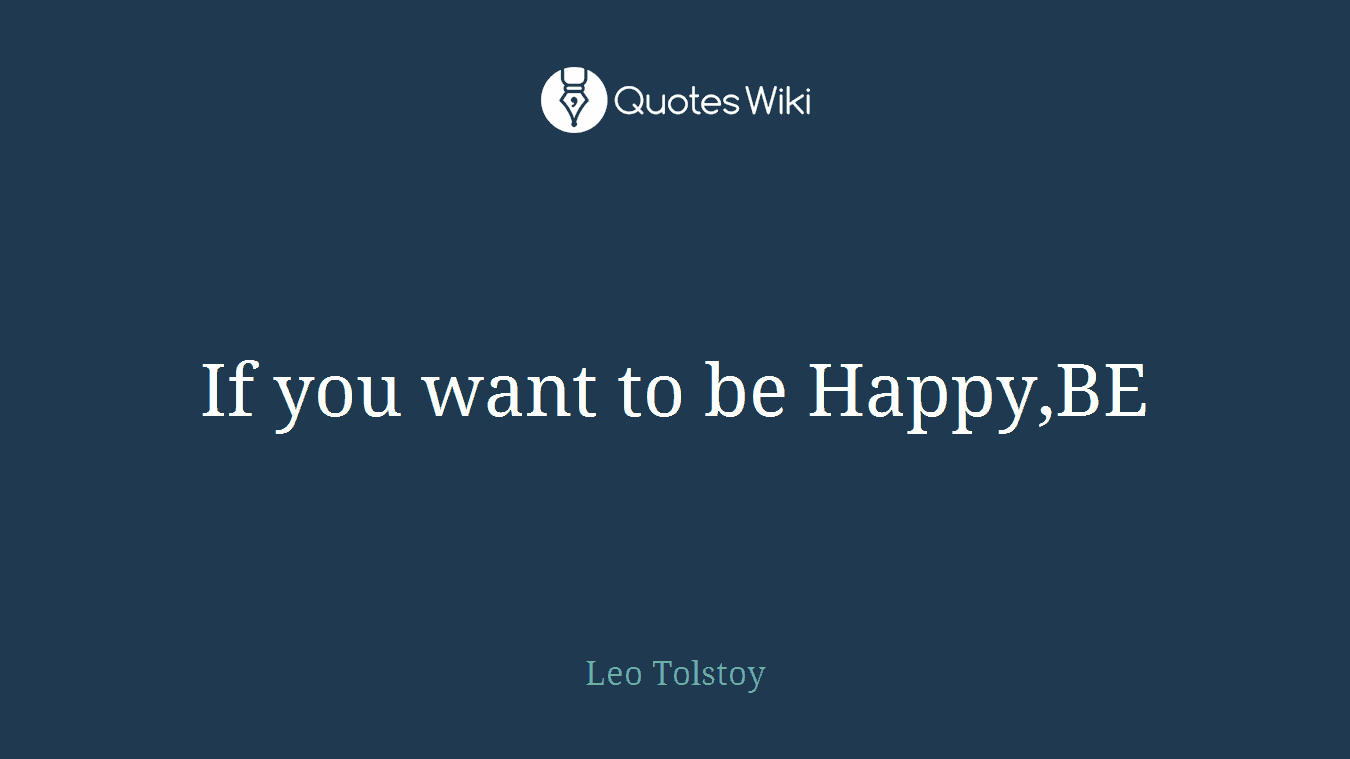 If you want to be Happy,BE