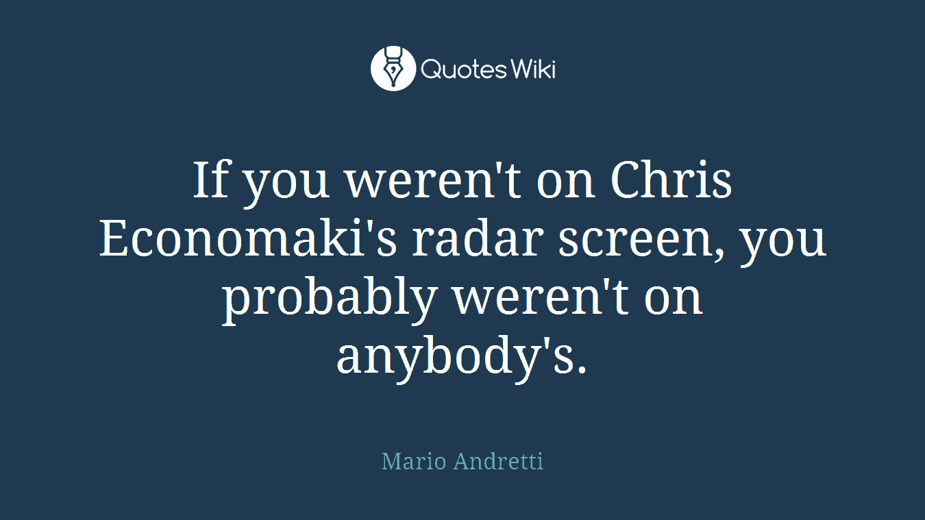 If you weren't on Chris Economaki's radar screen, you probably weren't on anybody's.