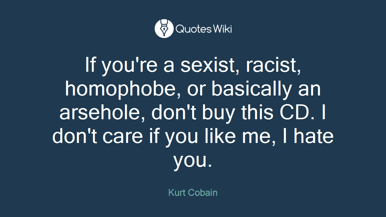 If you're a sexist, racist, homophobe, or basically an arsehole, don't buy this CD. I don't care if you like me, I hate you.
