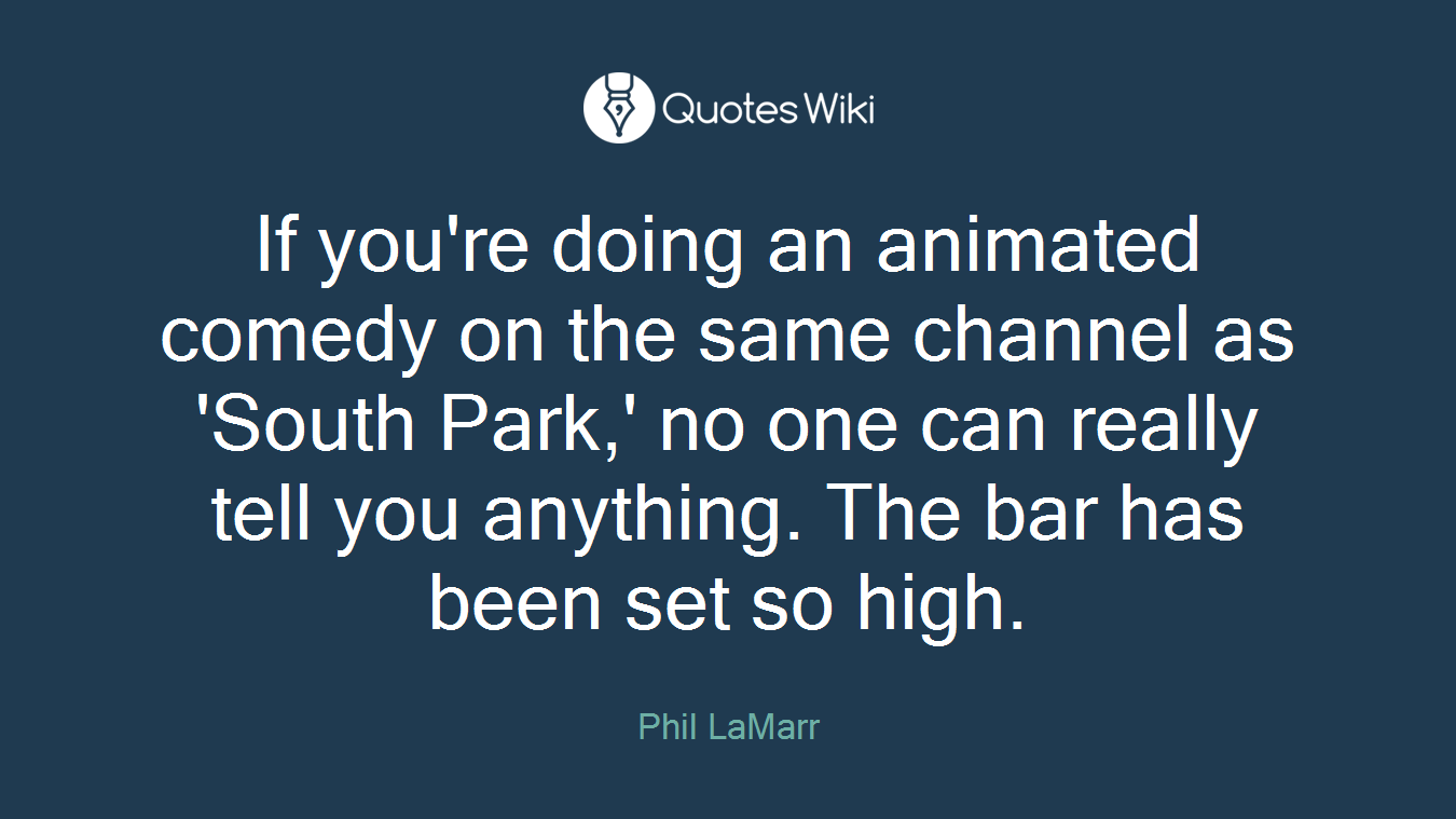 If you're doing an animated comedy on the same channel as 'South Park,' no one can really tell you anything. The bar has been set so high.