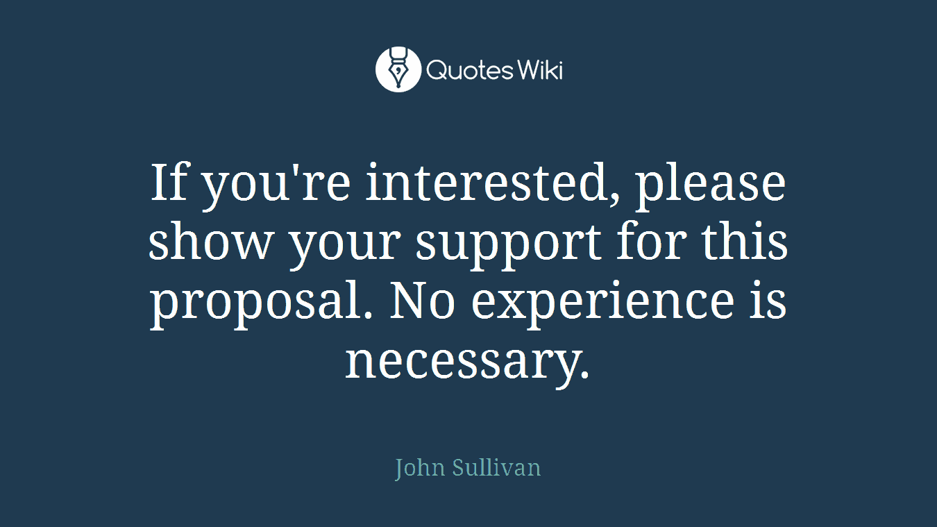 If you're interested, please show your support for this proposal. No experience is necessary.