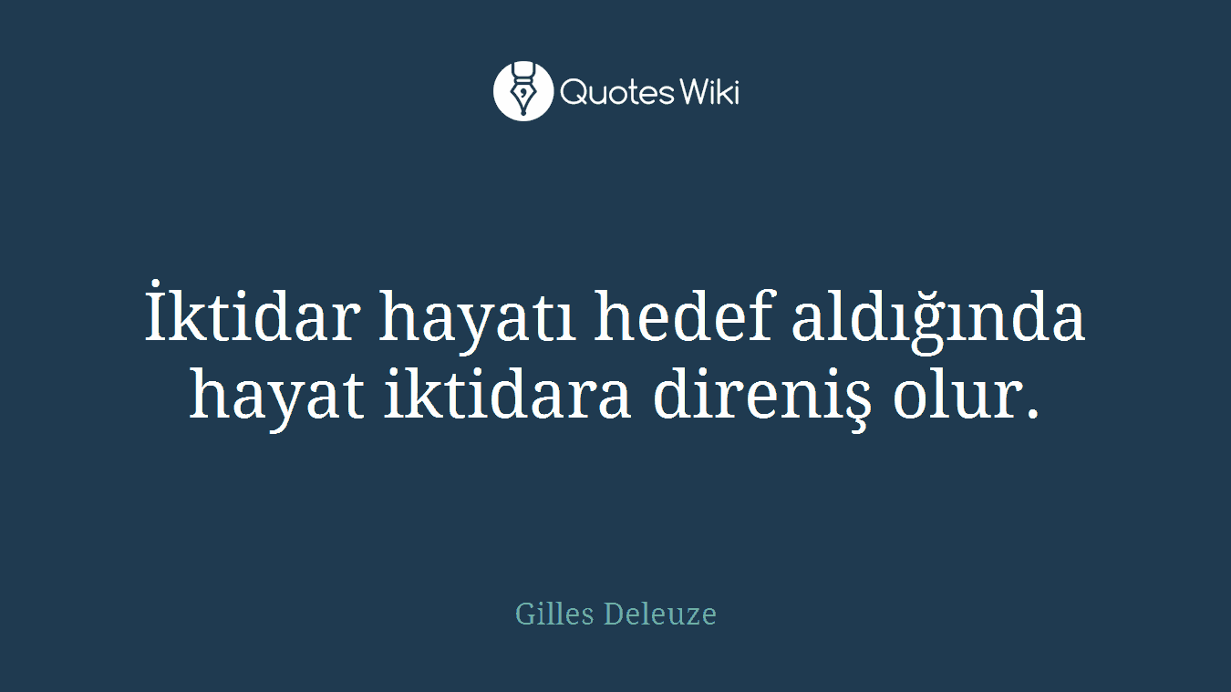 İktidar hayatı hedef aldığında hayat iktidara direniş olur.