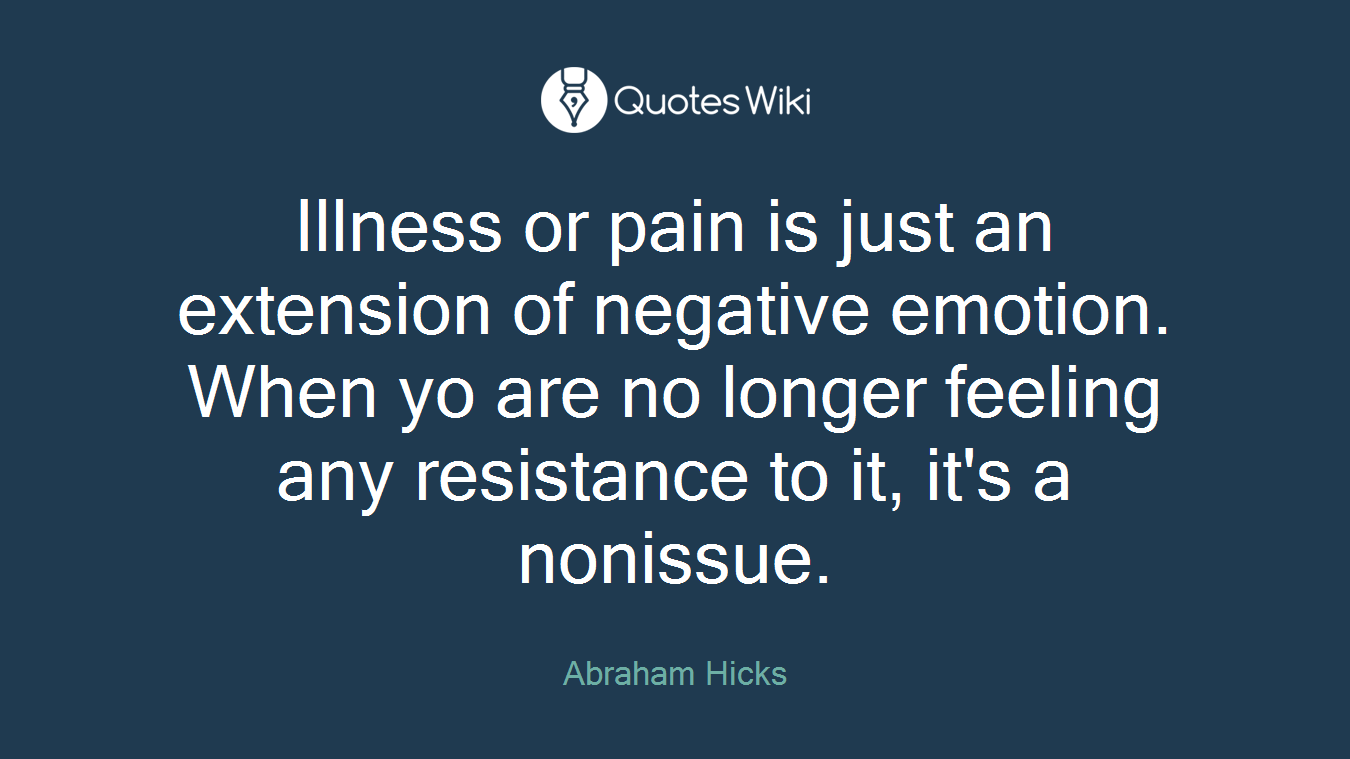 Illness or pain is just an extension of negative emotion. When yo are no longer feeling any resistance to it, it's a nonissue.