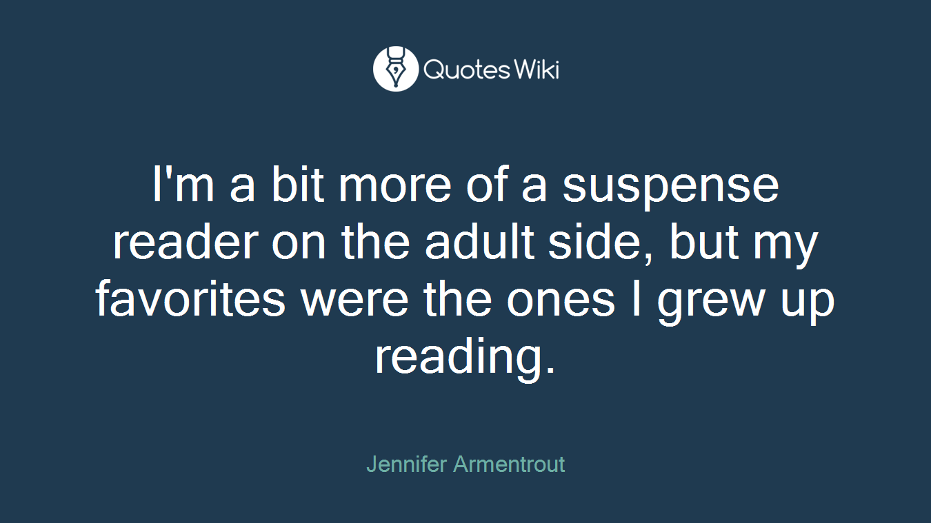 I'm a bit more of a suspense reader on the adult side, but my favorites were the ones I grew up reading.