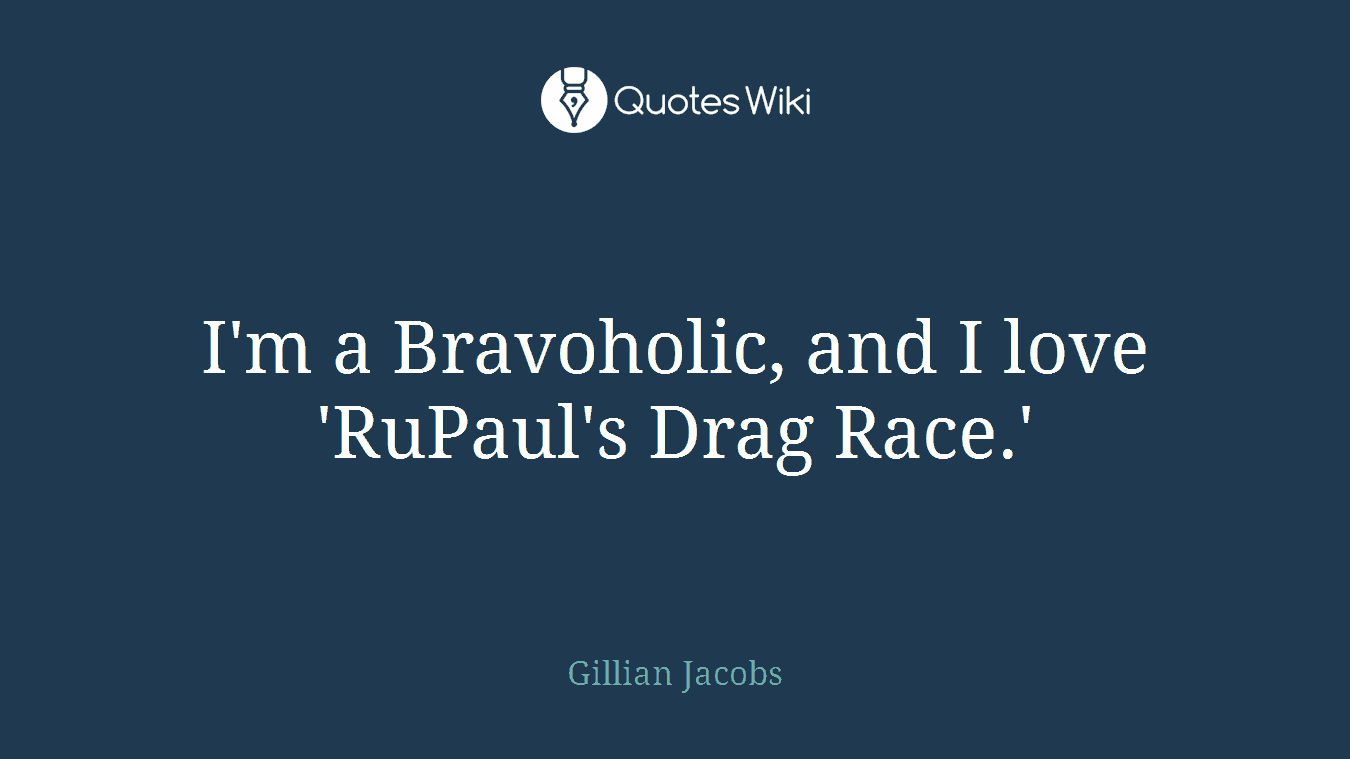 I'm a Bravoholic, and I love 'RuPaul's Drag Race.'