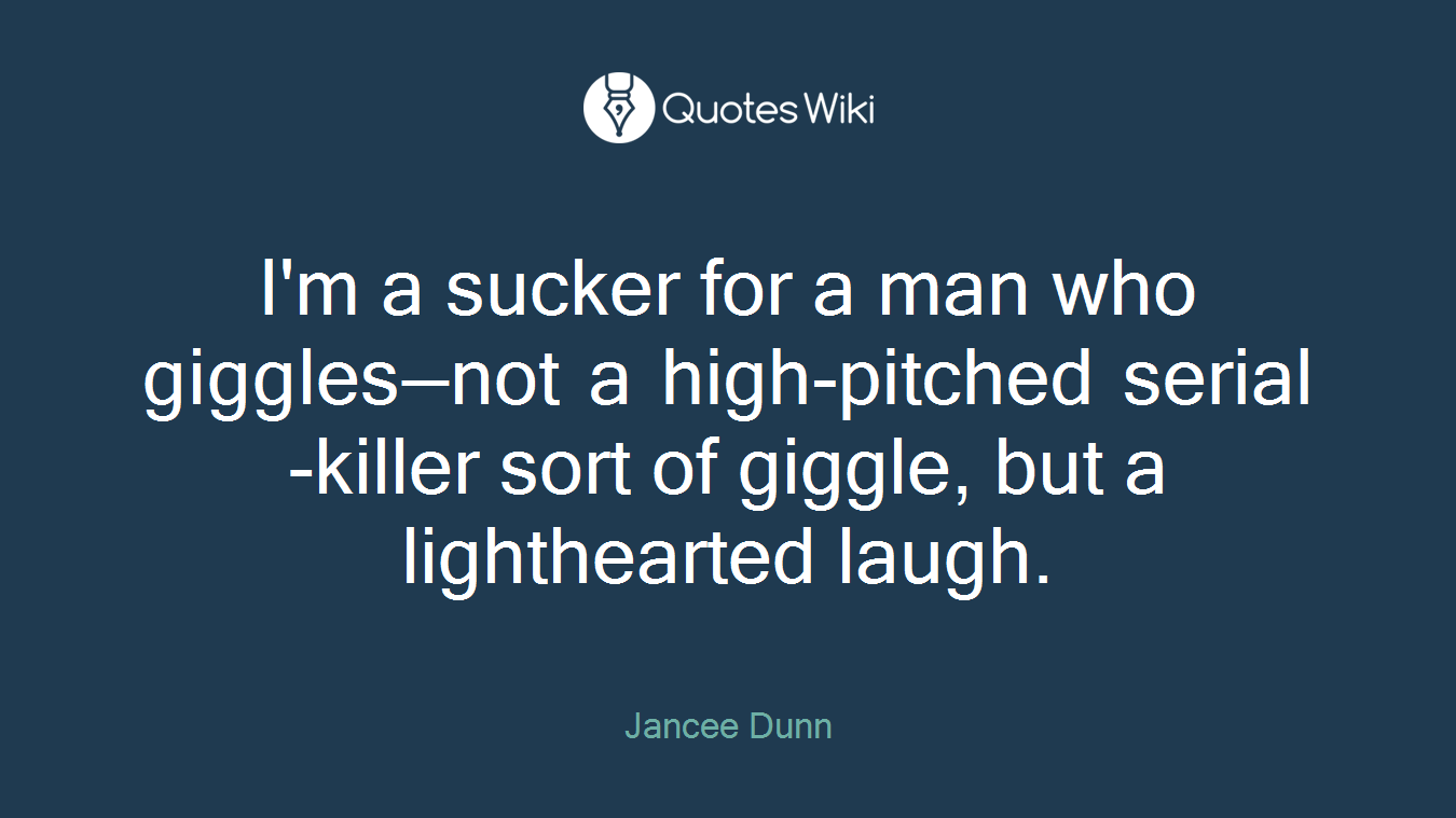 I'm a sucker for a man who giggles—not a high-pitched serial-killer sort of giggle, but a lighthearted laugh.