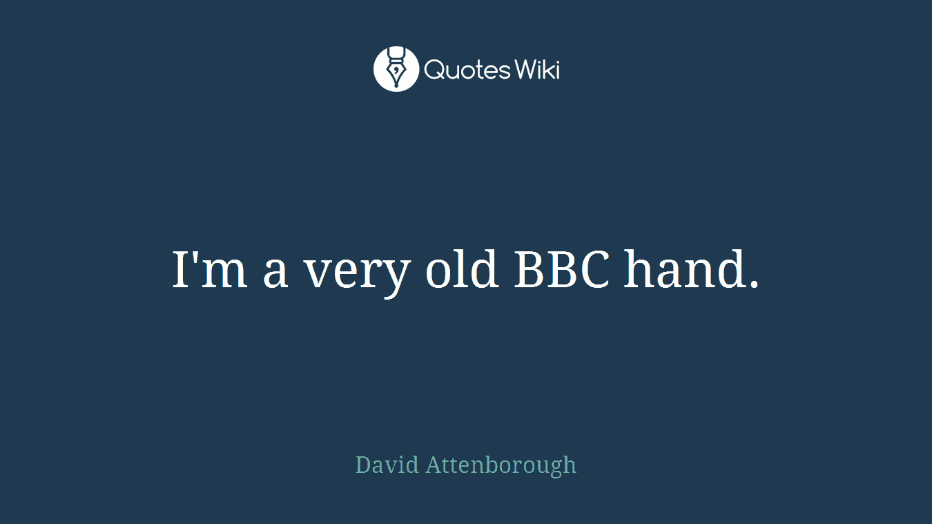 I'm a very old BBC hand.