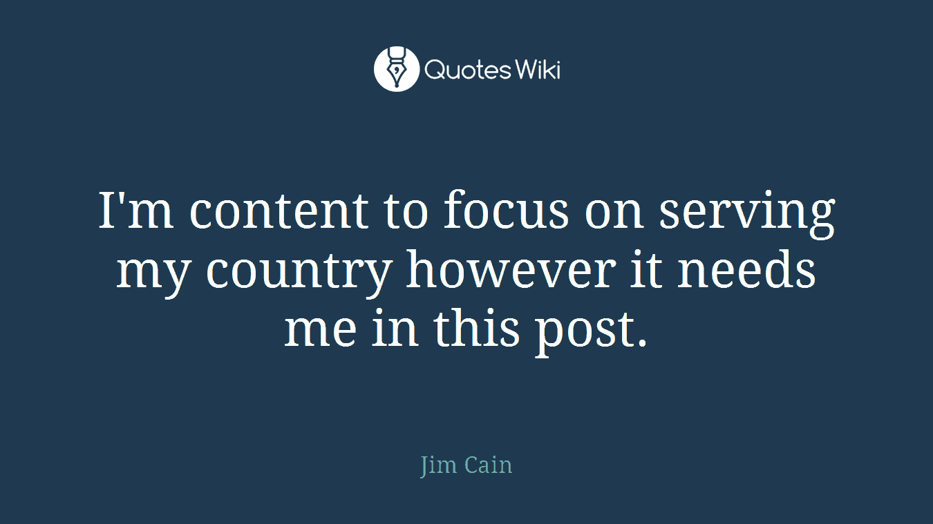 I'm content to focus on serving my country however it needs me in this post.