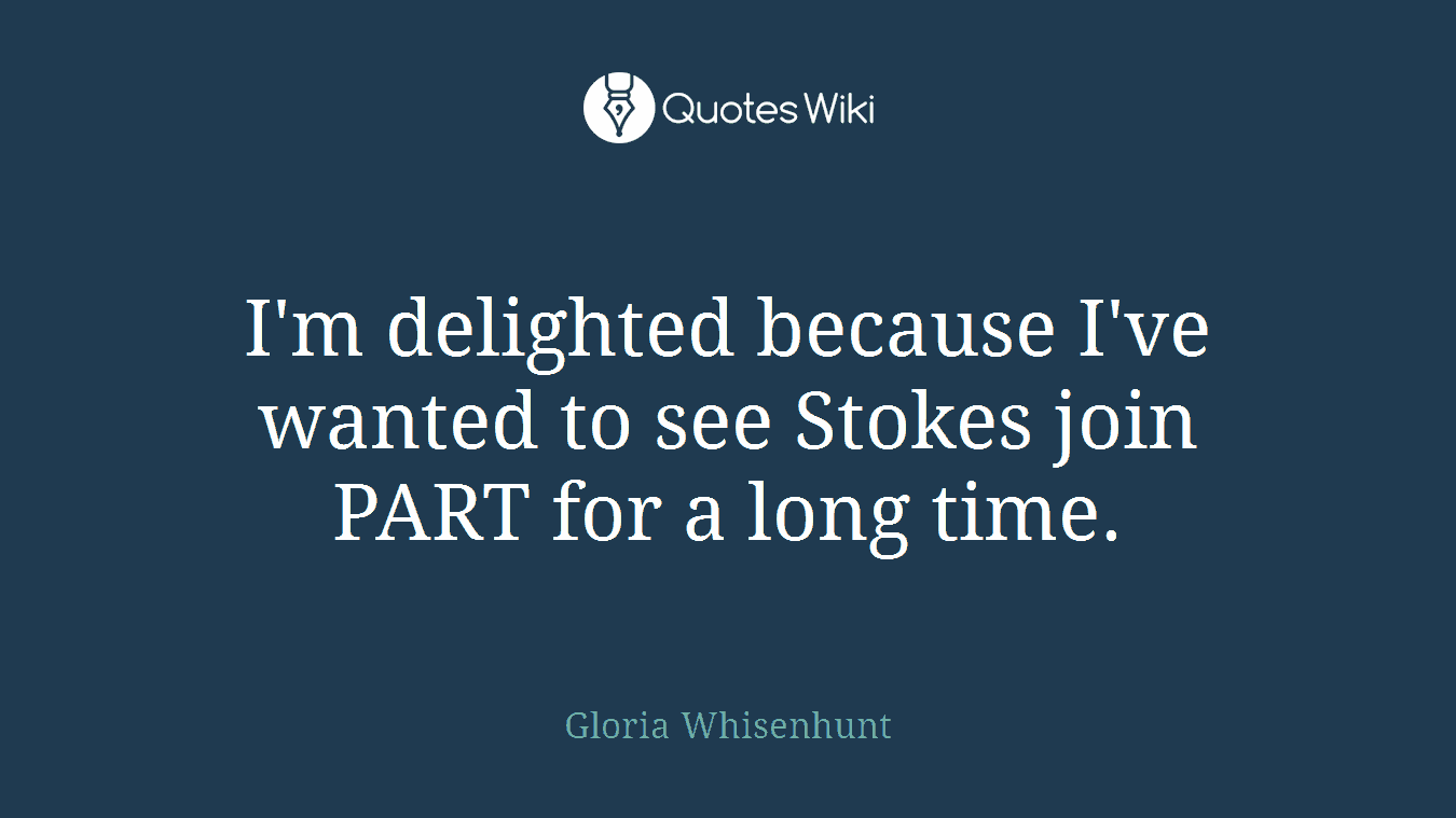 I'm delighted because I've wanted to see Stokes join PART for a long time.