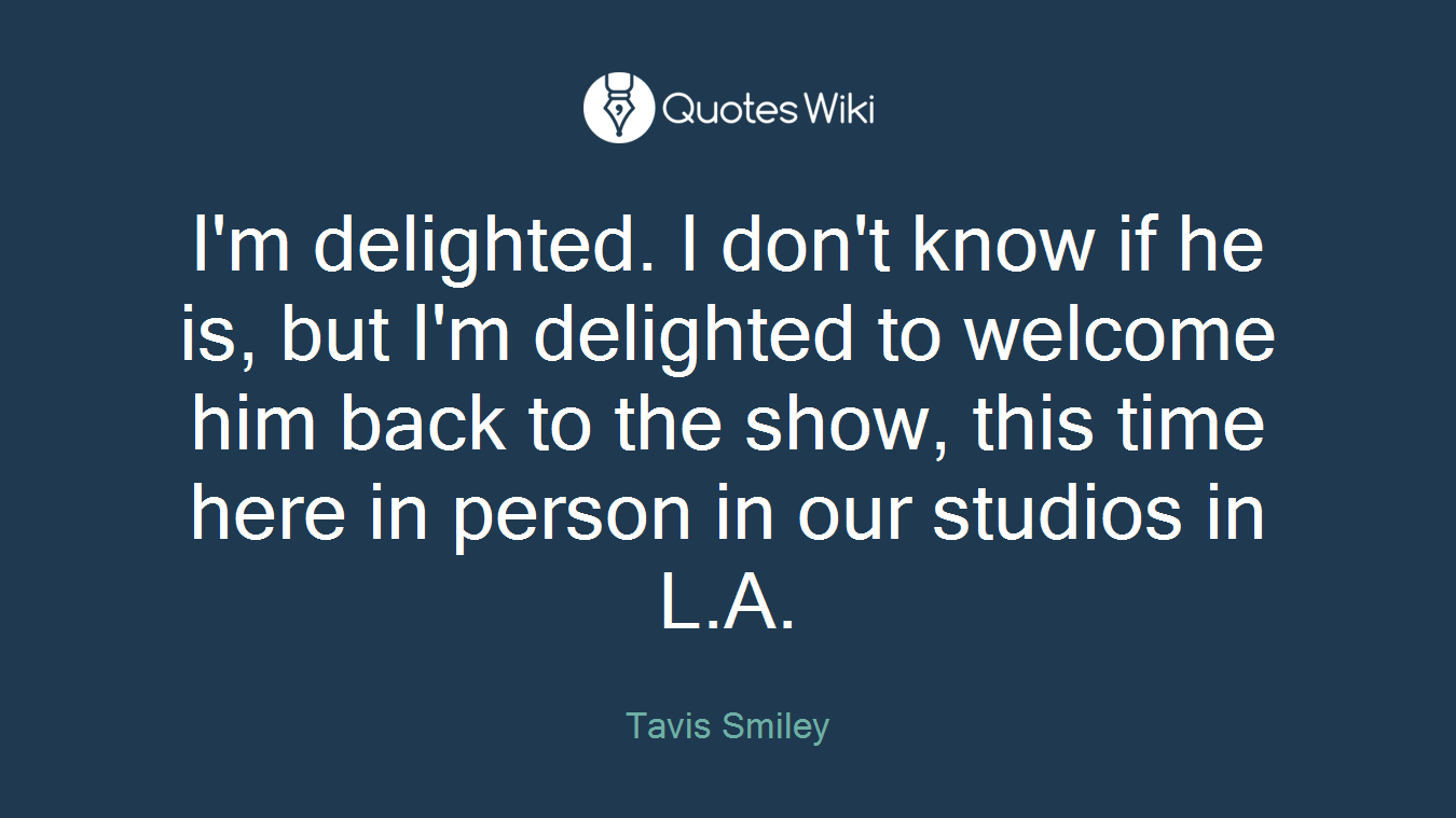 I'm delighted. I don't know if he is, but I'm delighted to welcome him back to the show, this time here in person in our studios in L.A.