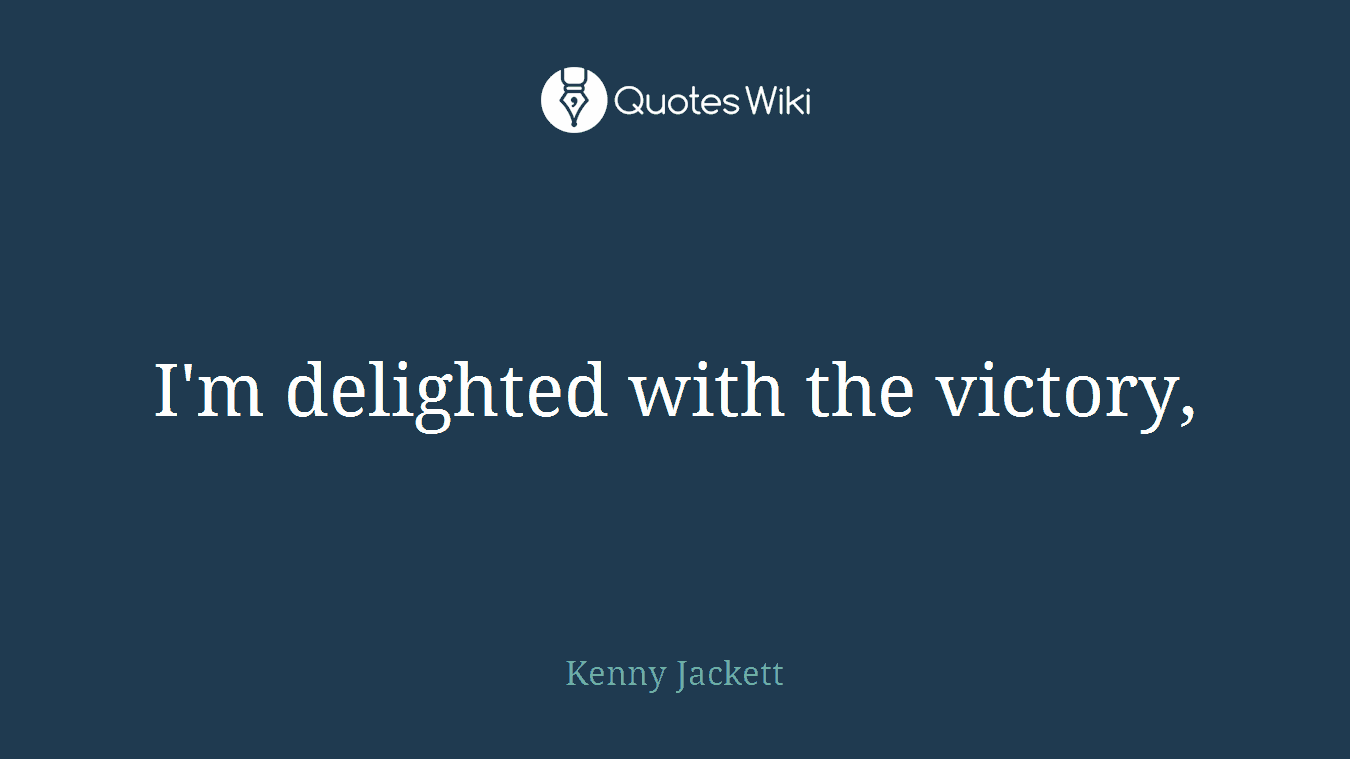 I'm delighted with the victory,