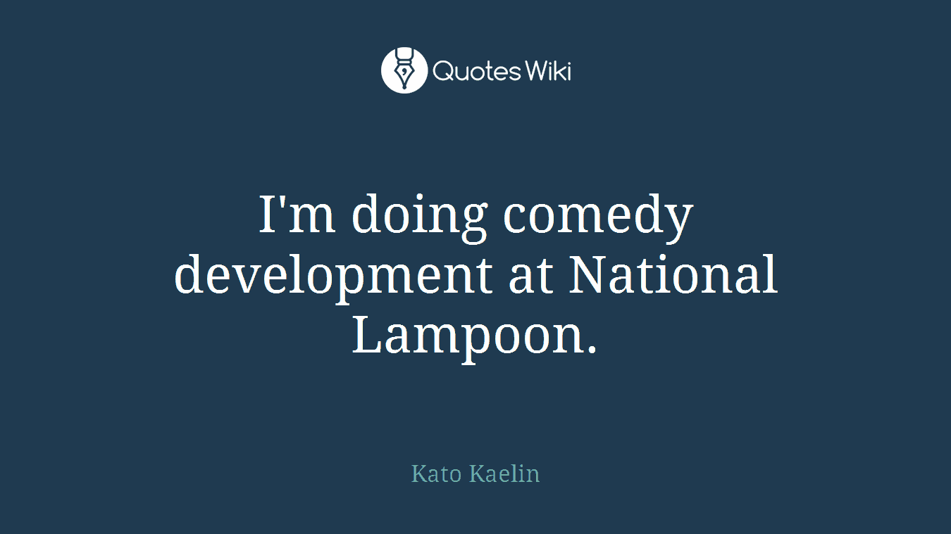 I'm doing comedy development at National Lampoon.