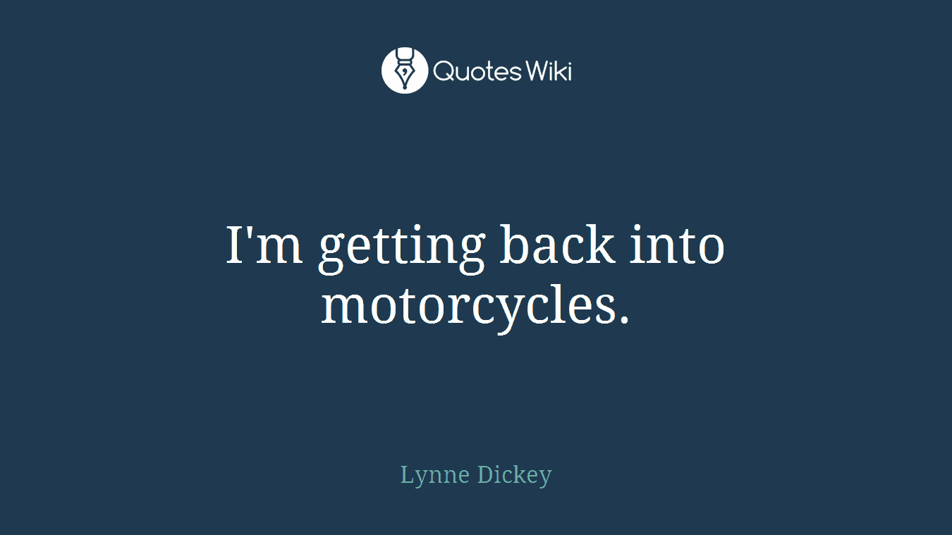 I'm getting back into motorcycles.