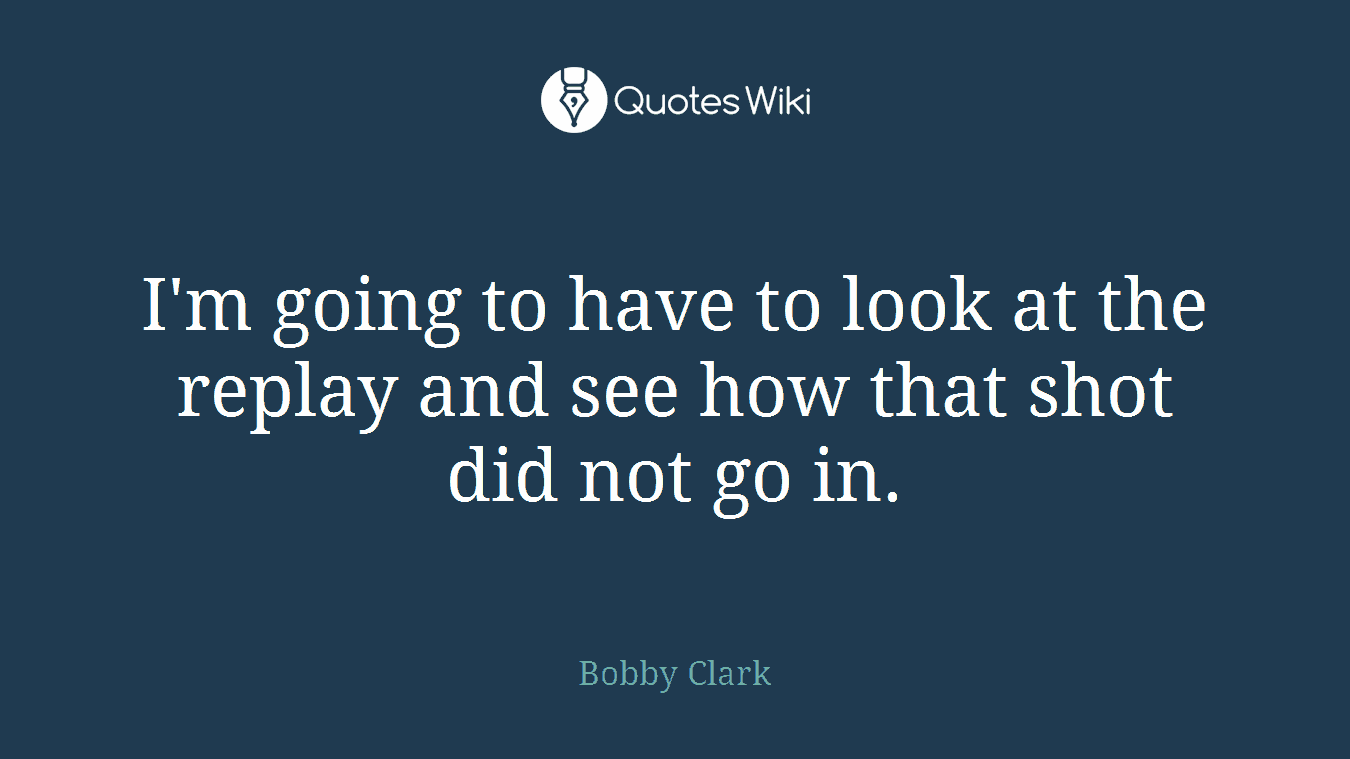 I'm going to have to look at the replay and see how that shot did not go in.