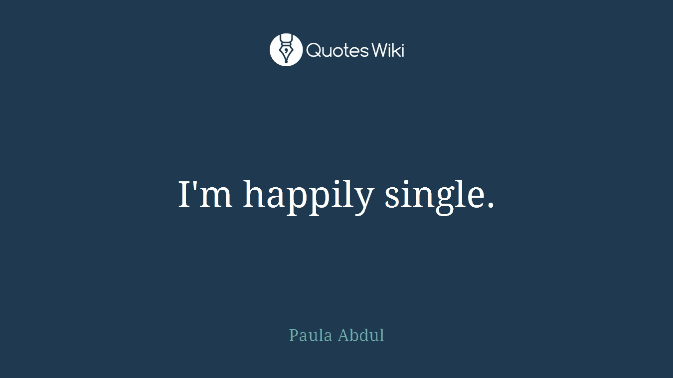 I'm happily single.