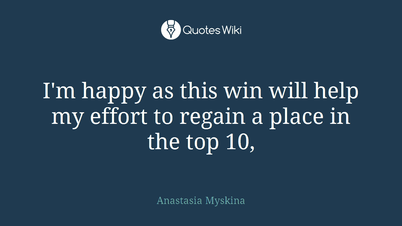 I'm happy as this win will help my effort to regain a place in the top 10,