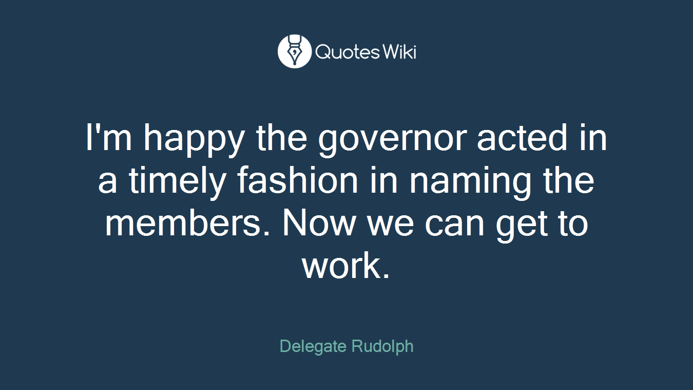 I'm happy the governor acted in a timely fashion in naming the members. Now we can get to work.