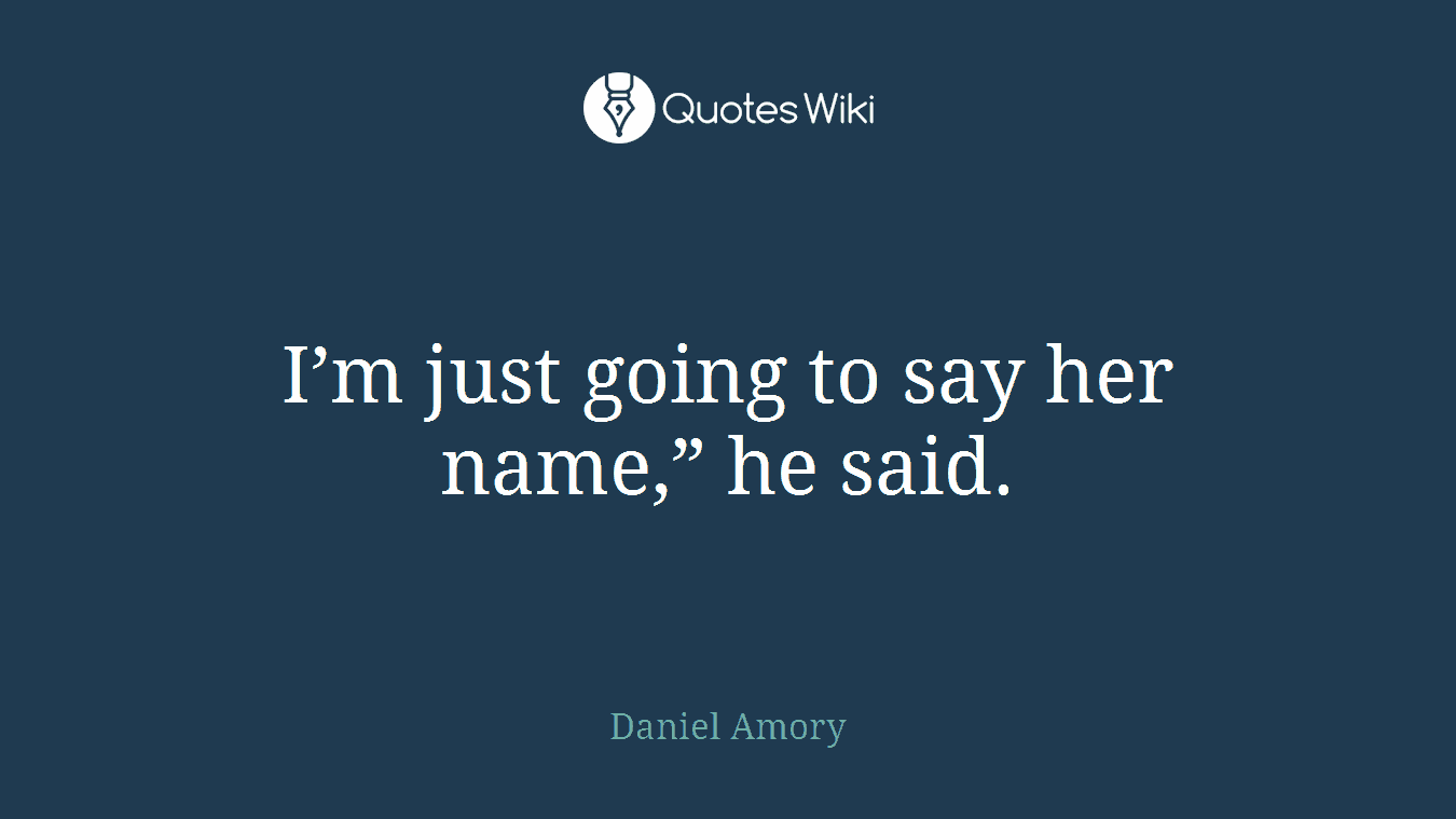 I’m just going to say her name,” he said.
