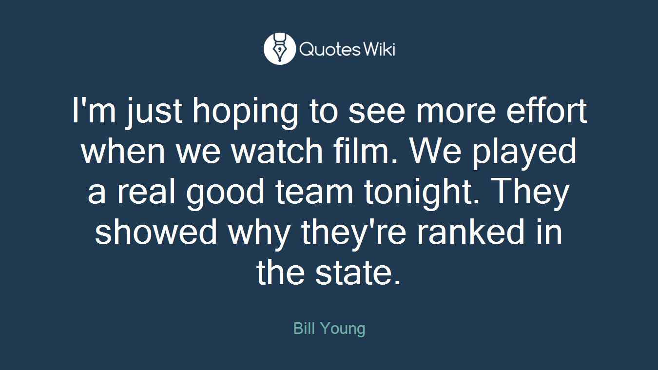 I'm just hoping to see more effort when we watch film. We played a real good team tonight. They showed why they're ranked in the state.