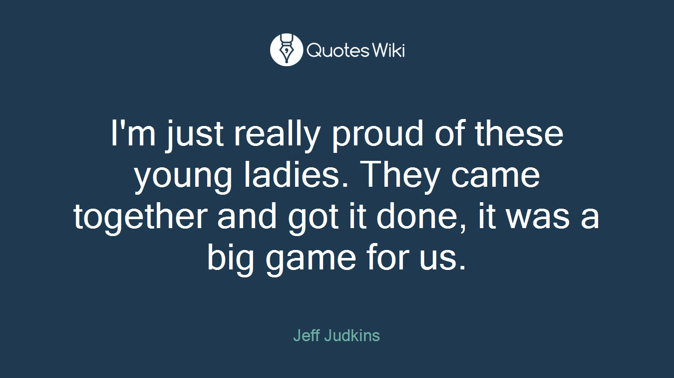 I'm just really proud of these young ladies. They came together and got it done, it was a big game for us.