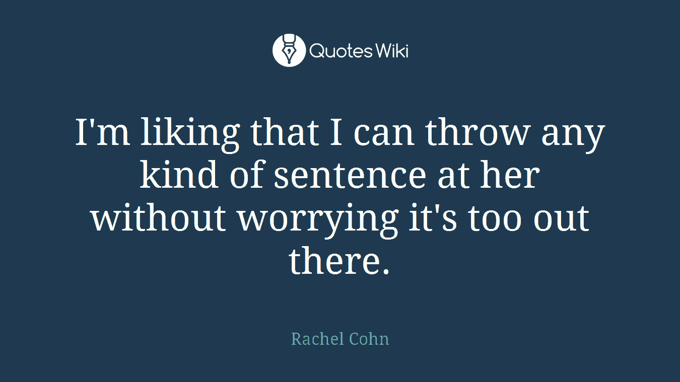 I'm liking that I can throw any kind of sentence at her without worrying it's too out there.