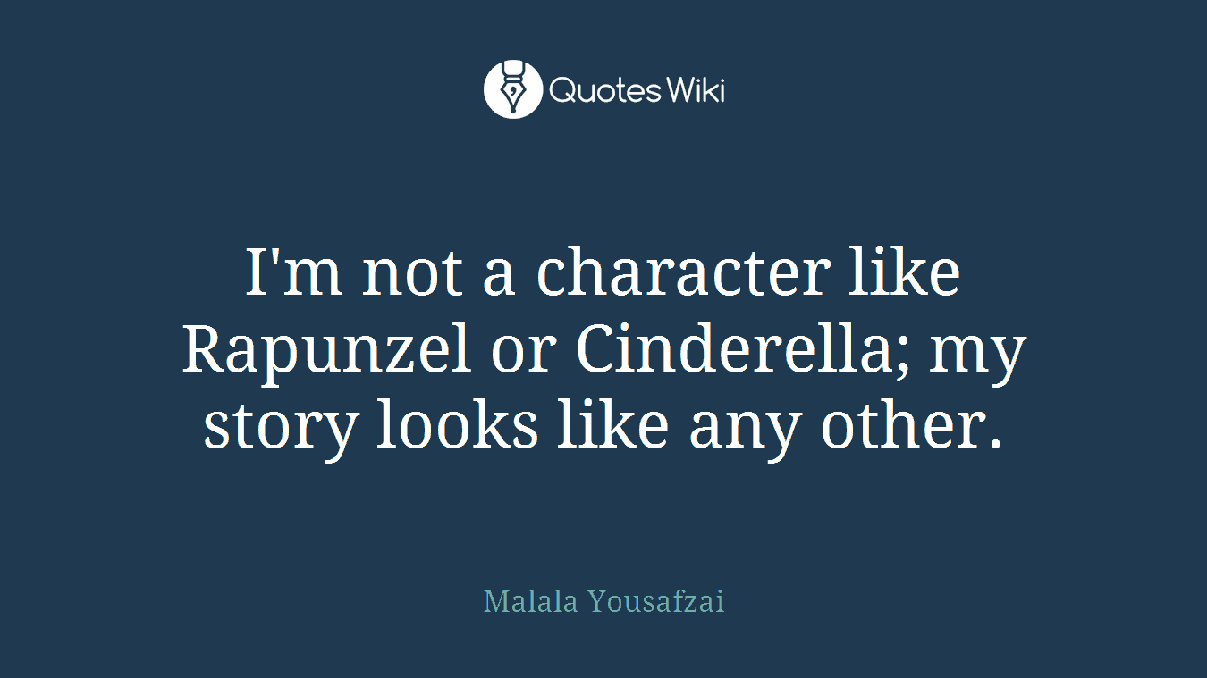I'm not a character like Rapunzel or Cinderella; my story looks like any other.