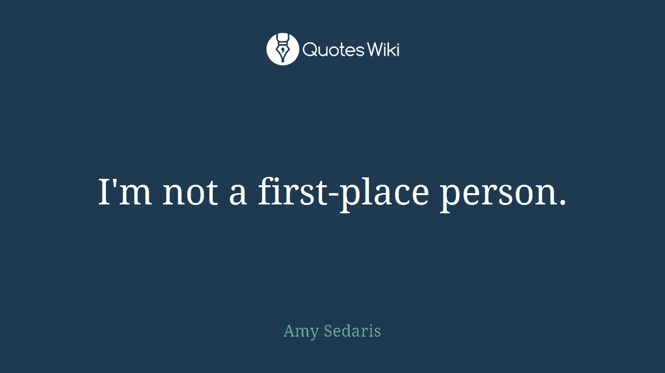 I'm not a first-place person.