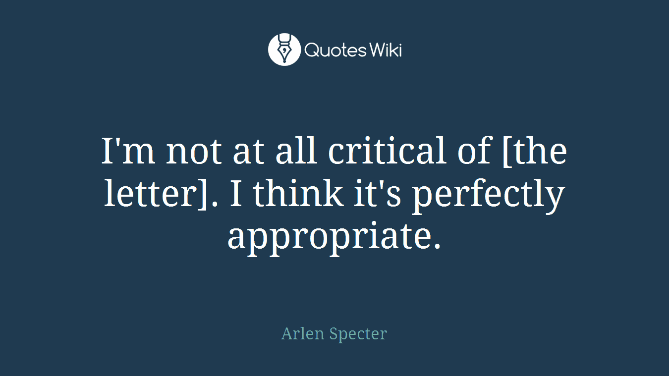 I'm not at all critical of [the letter]. I think it's perfectly appropriate.