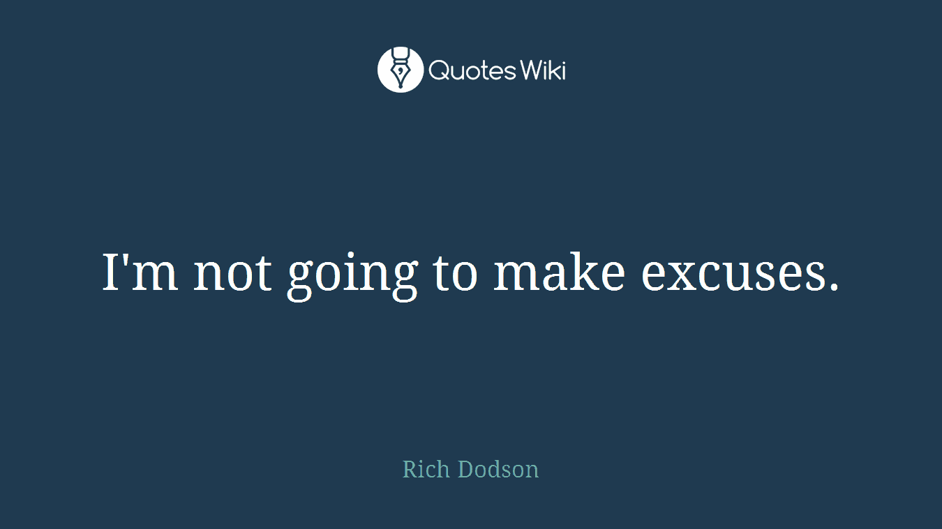 I'm not going to make excuses.