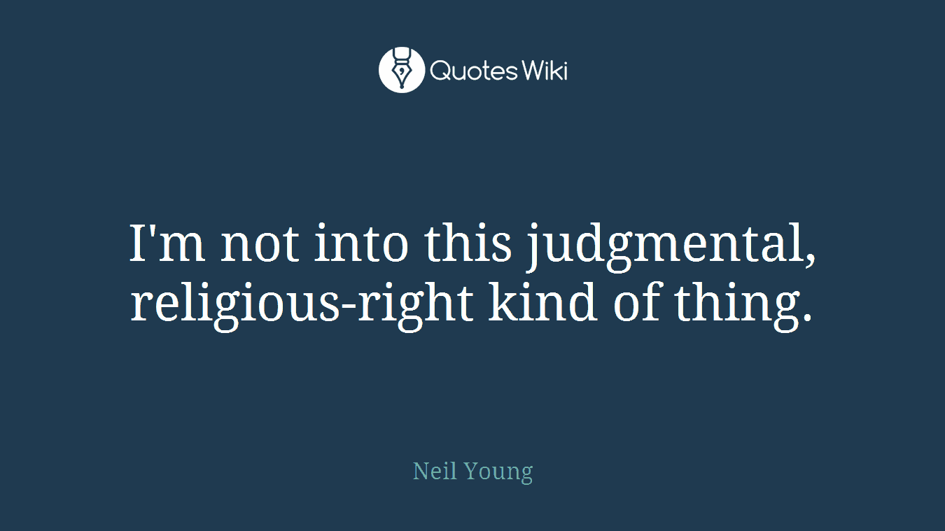 I'm not into this judgmental, religious-right kind of thing.