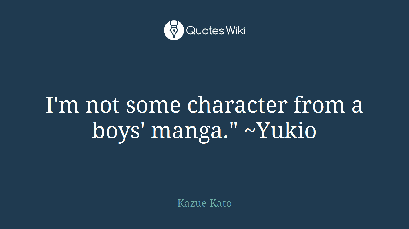 I'm not some character from a boys' manga." ~Yukio