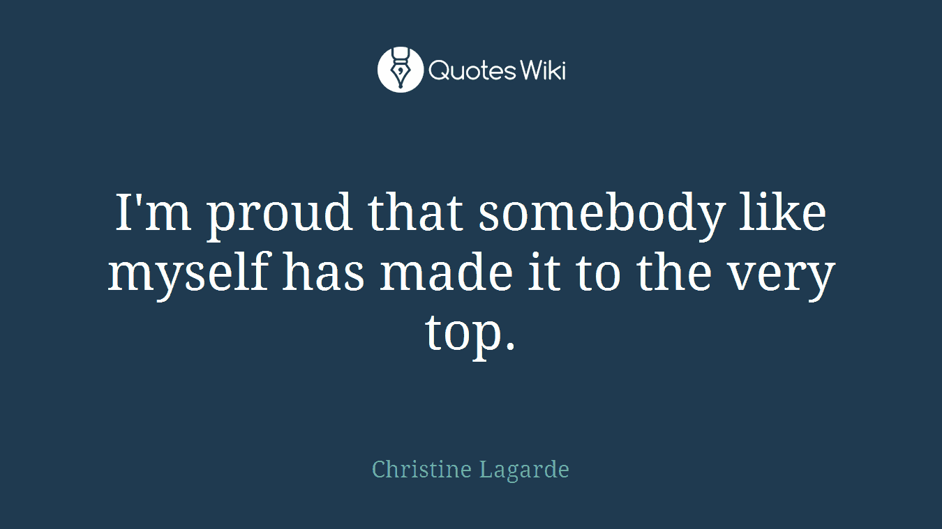 I'm proud that somebody like myself has made it to the very top.