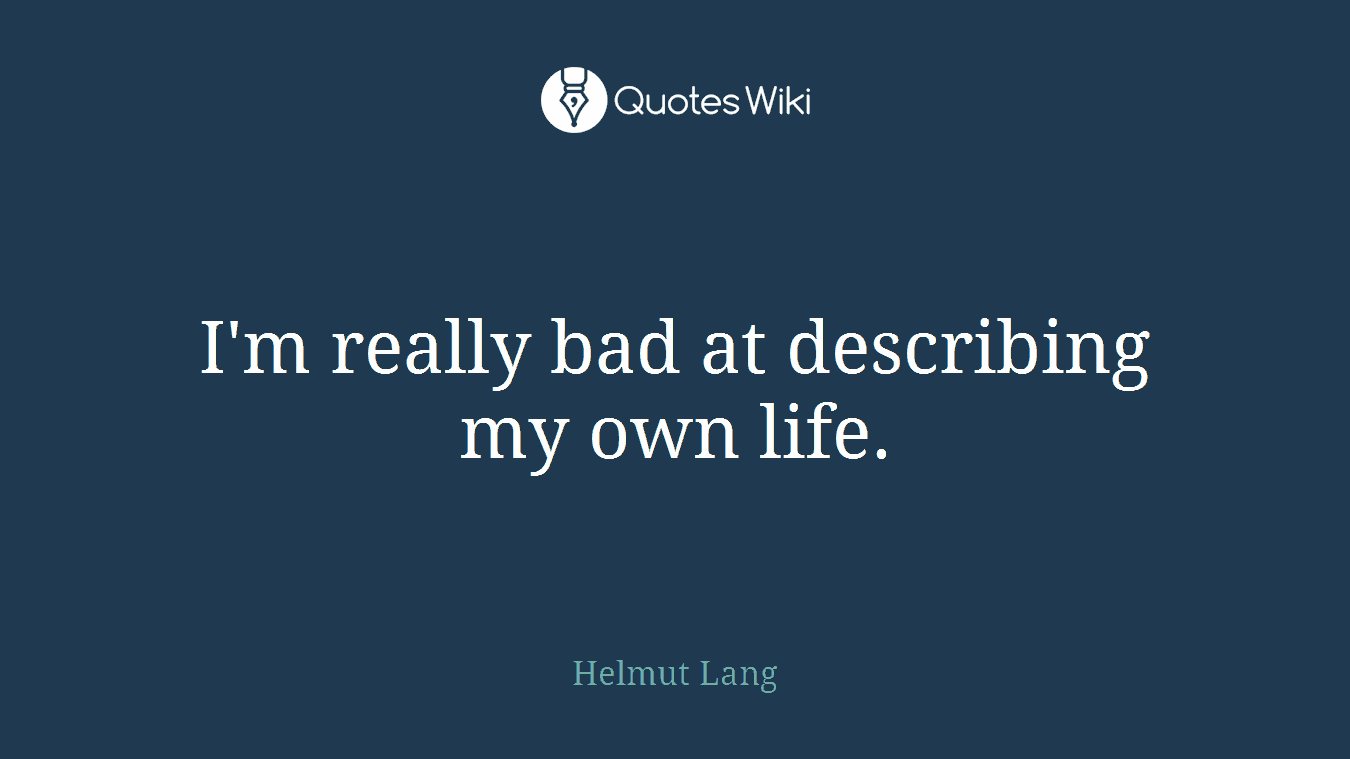 I'm really bad at describing my own life.