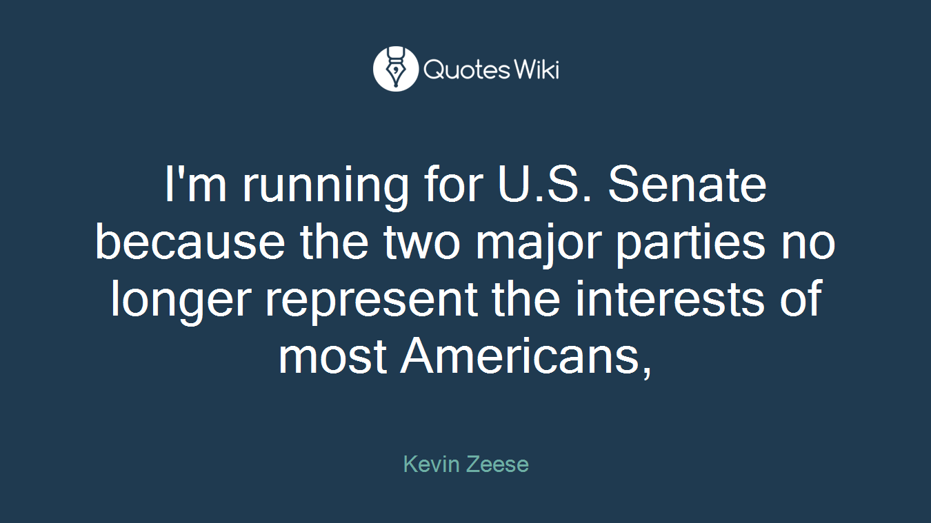 I'm running for U.S. Senate because the two major parties no longer represent the interests of most Americans,