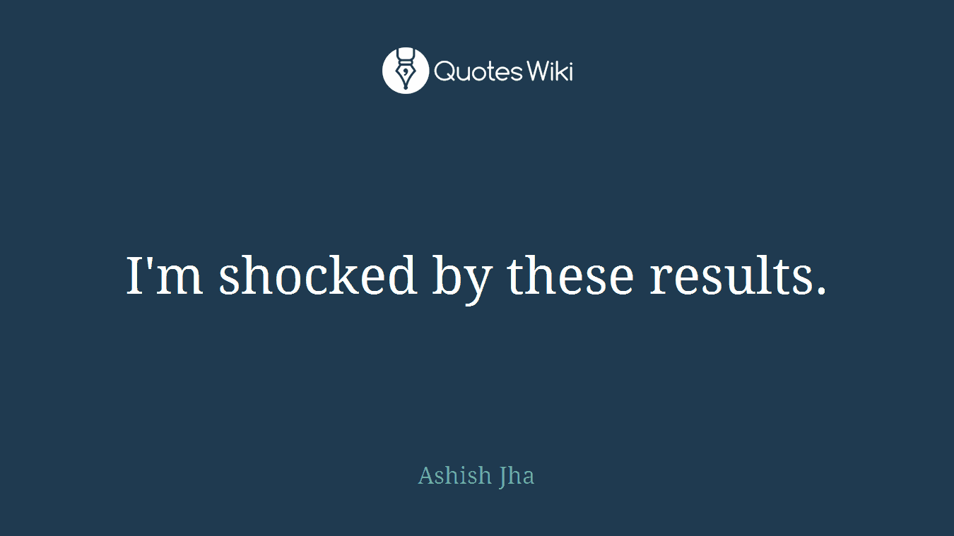 I'm shocked by these results.