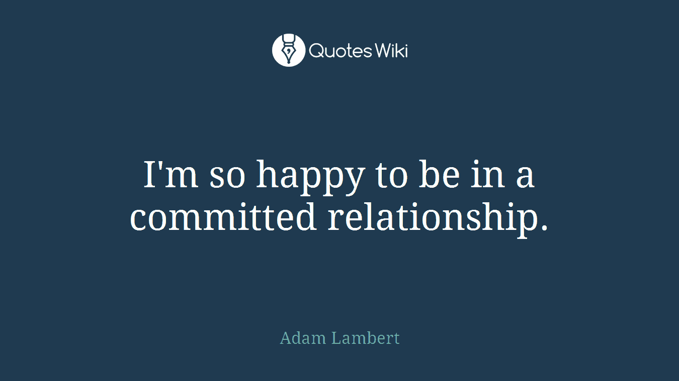 I'm so happy to be in a committed relationship.
