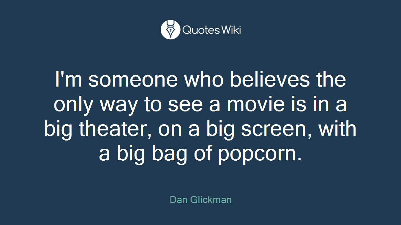 I'm someone who believes the only way to see a movie is in a big theater, on a big screen, with a big bag of popcorn.