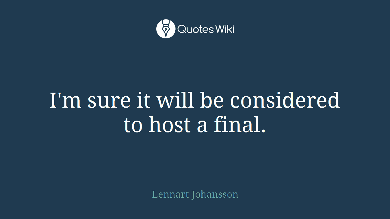 I'm sure it will be considered to host a final.