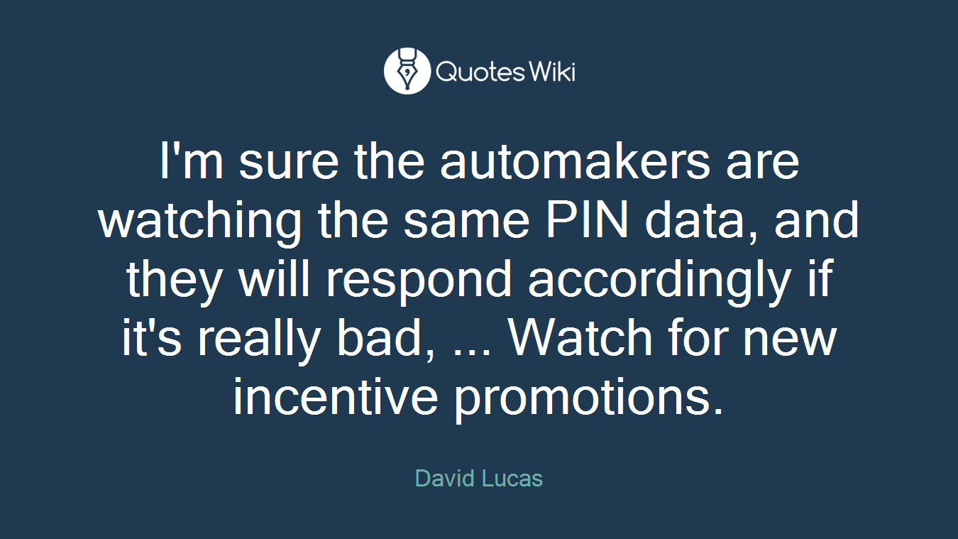 I'm sure the automakers are watching the same PIN data, and they will respond accordingly if it's really bad, ... Watch for new incentive promotions.