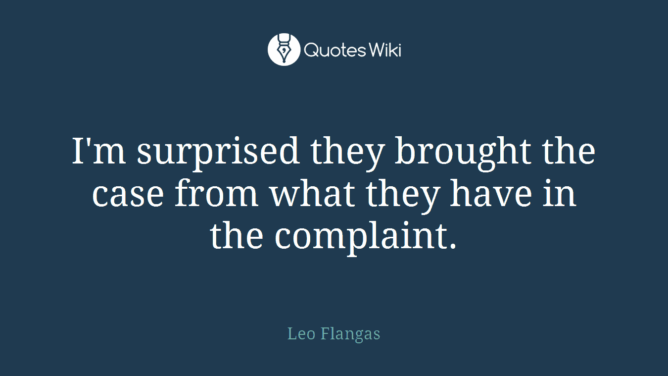I'm surprised they brought the case from what they have in the complaint.