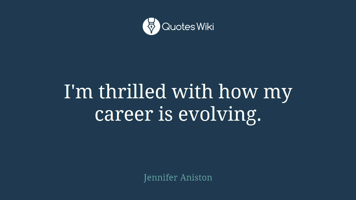 I'm thrilled with how my career is evolving.