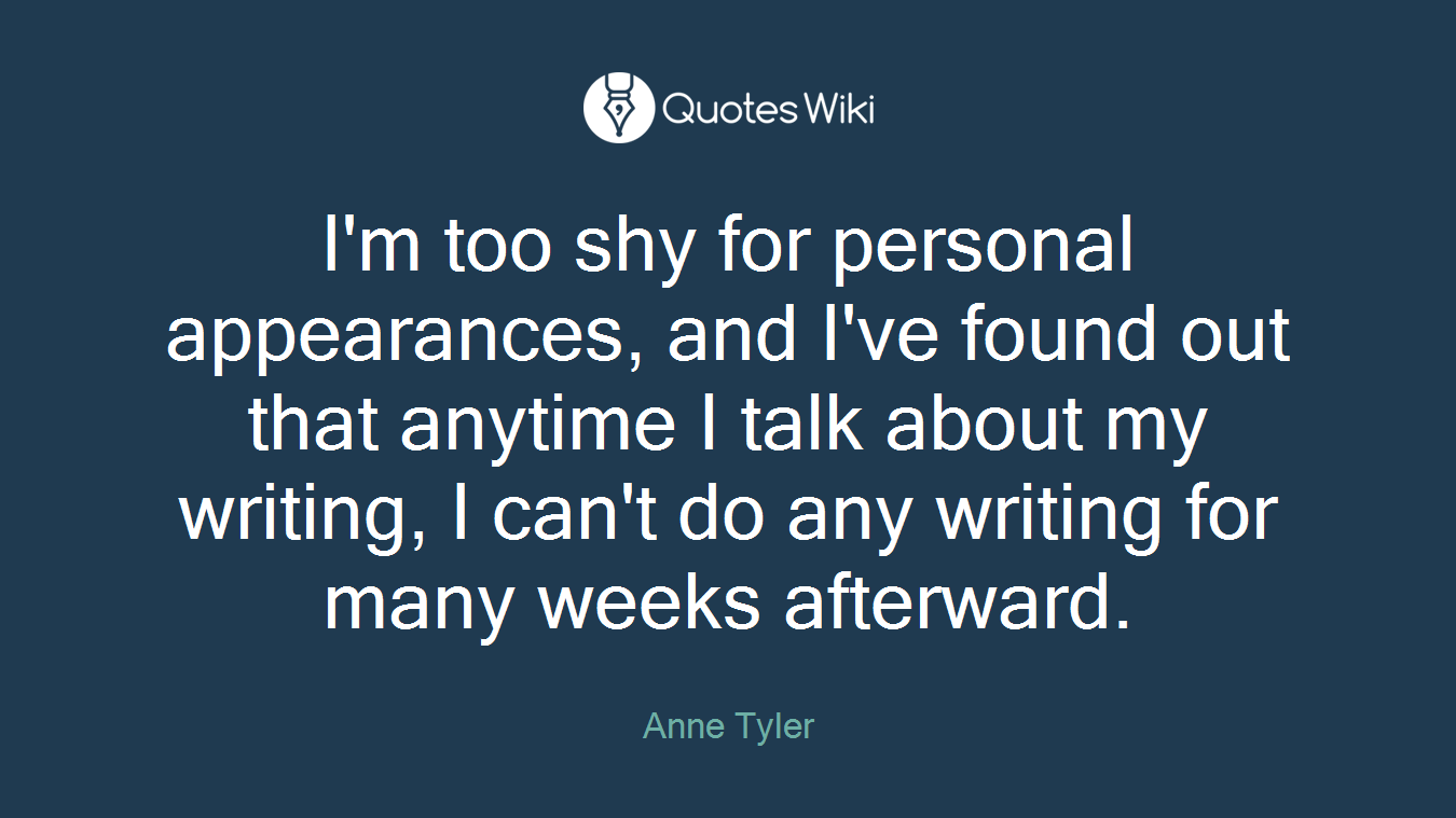 I'm too shy for personal appearances, and I've found out that anytime I talk about my writing, I can't do any writing for many weeks afterward.