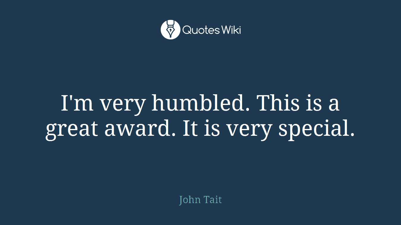 I'm very humbled. This is a great award. It is very special.
