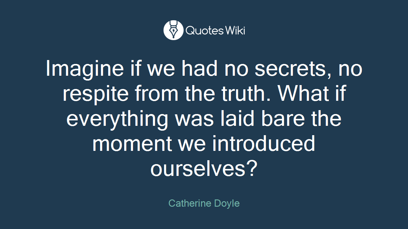 Imagine if we had no secrets, no respite from the truth. What if everything was laid bare the moment we introduced ourselves?