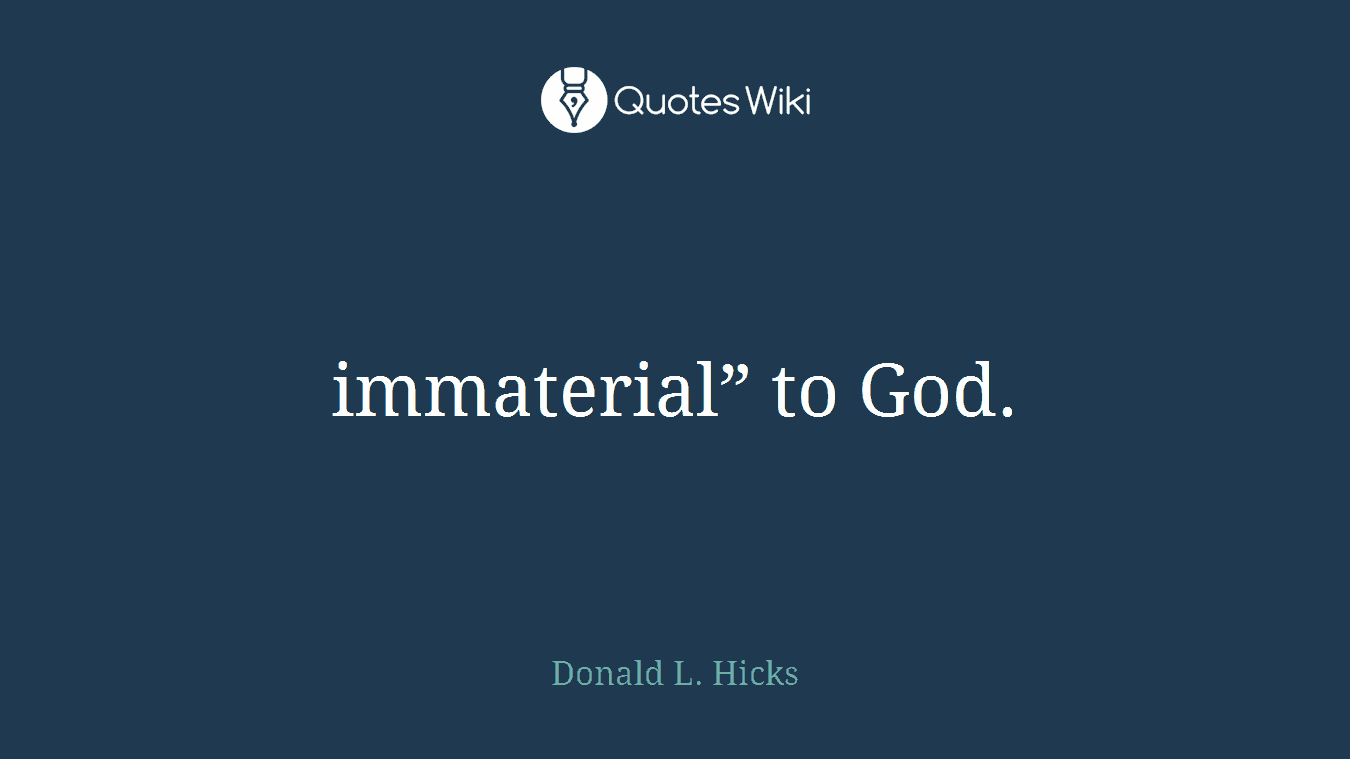 immaterial” to God.