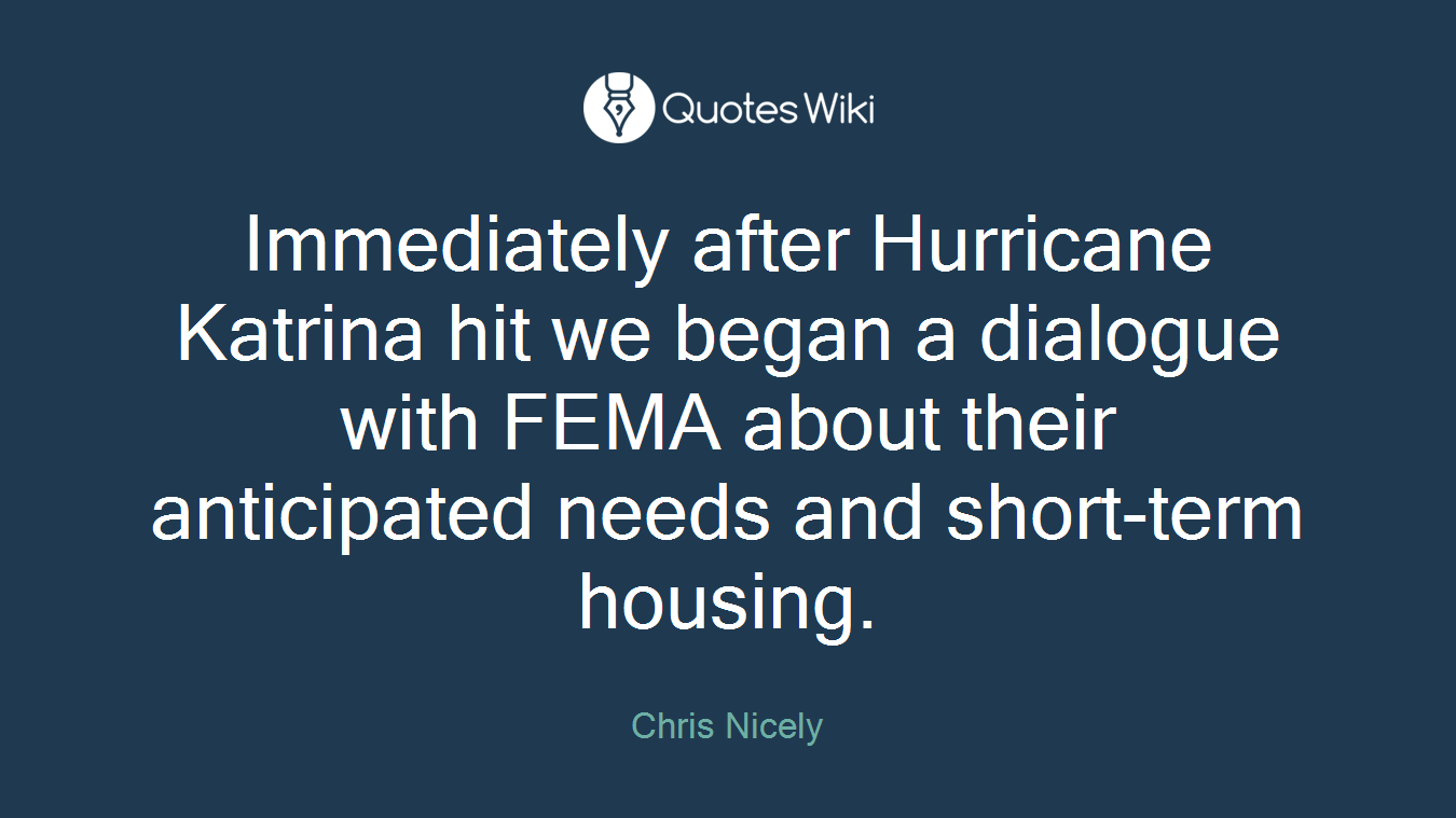 Immediately after Hurricane Katrina hit we began a dialogue with FEMA about their anticipated needs and short-term housing.