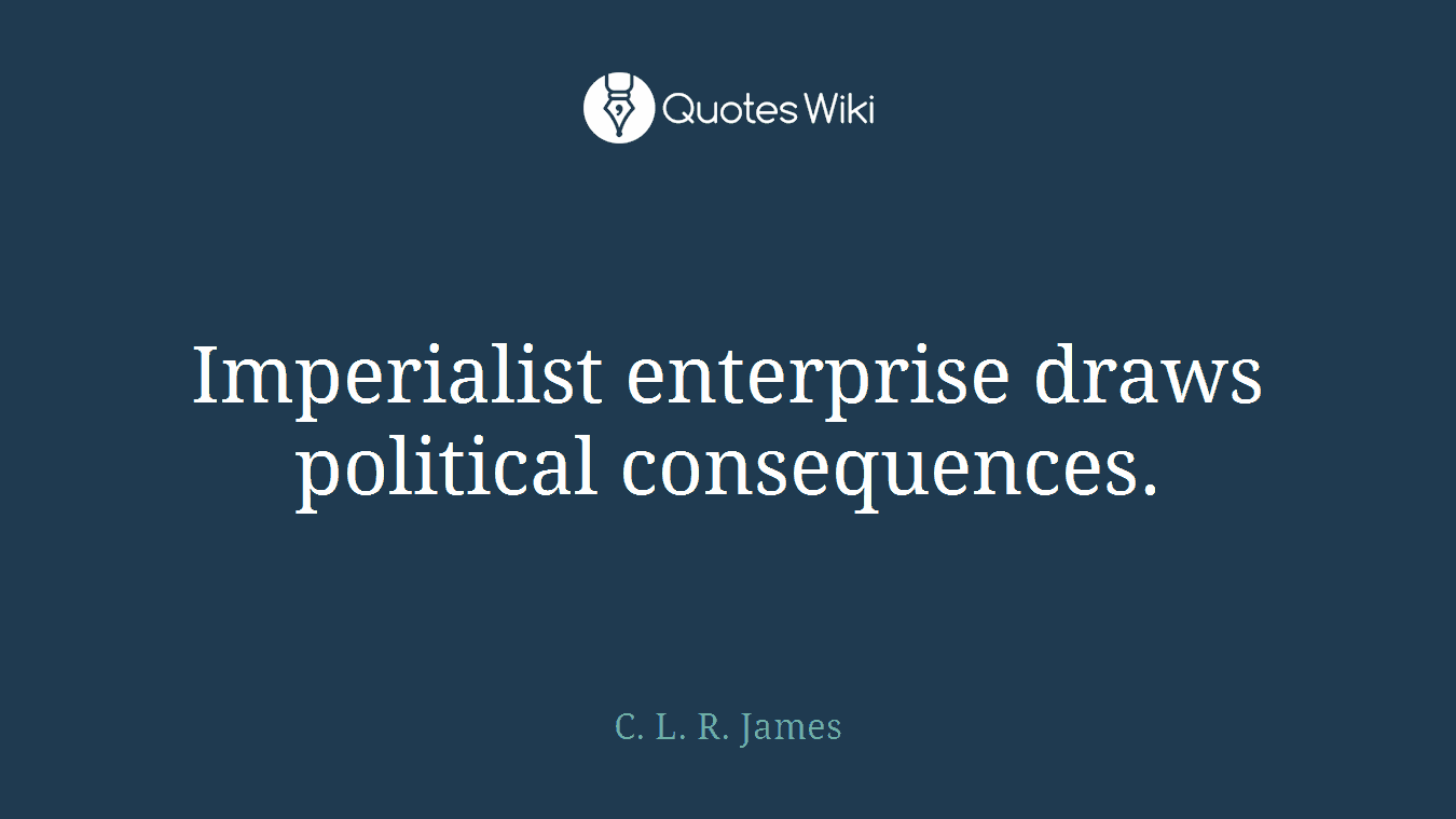 Imperialist enterprise draws political consequences.