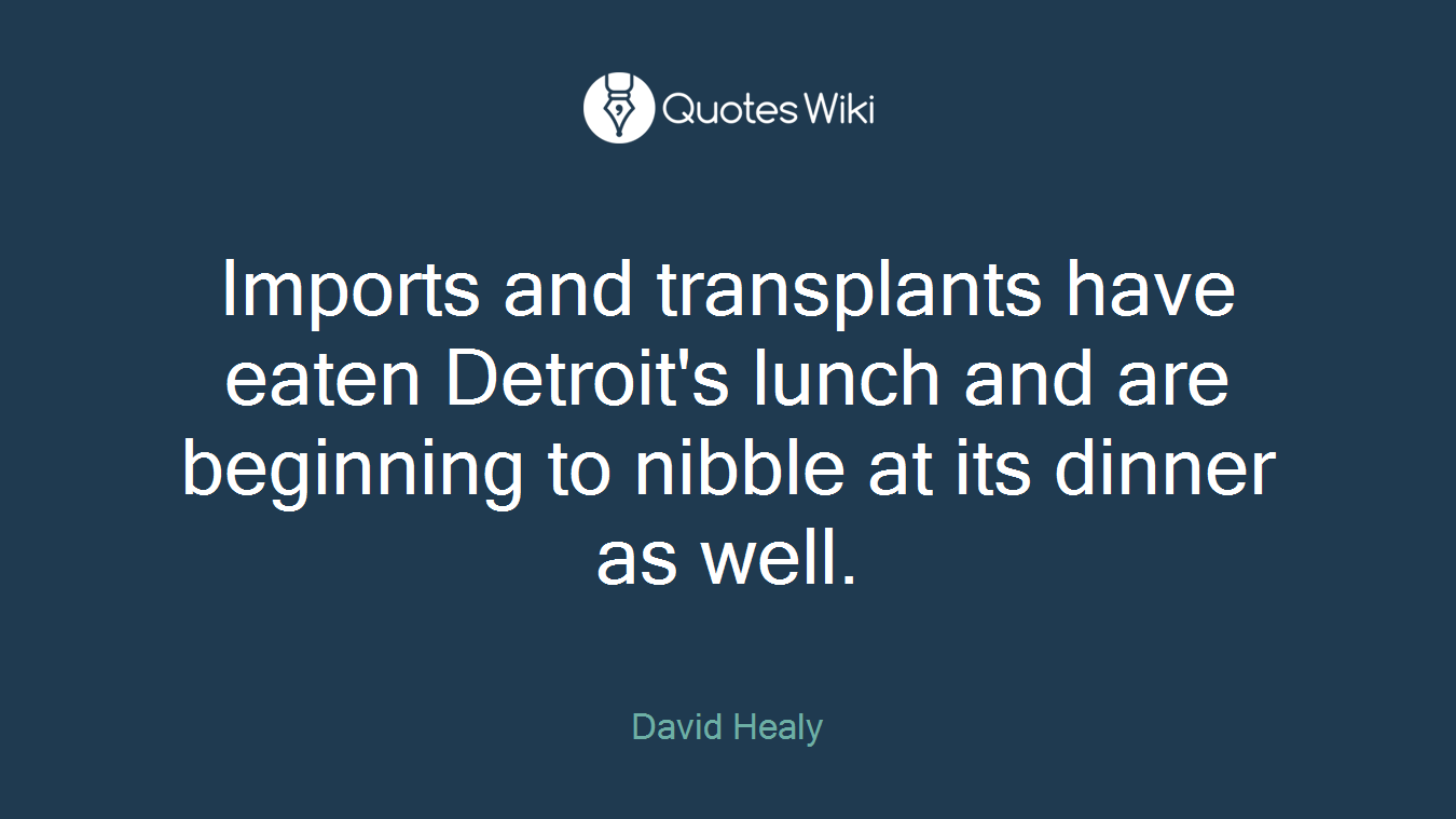 Imports and transplants have eaten Detroit's lunch and are beginning to nibble at its dinner as well.