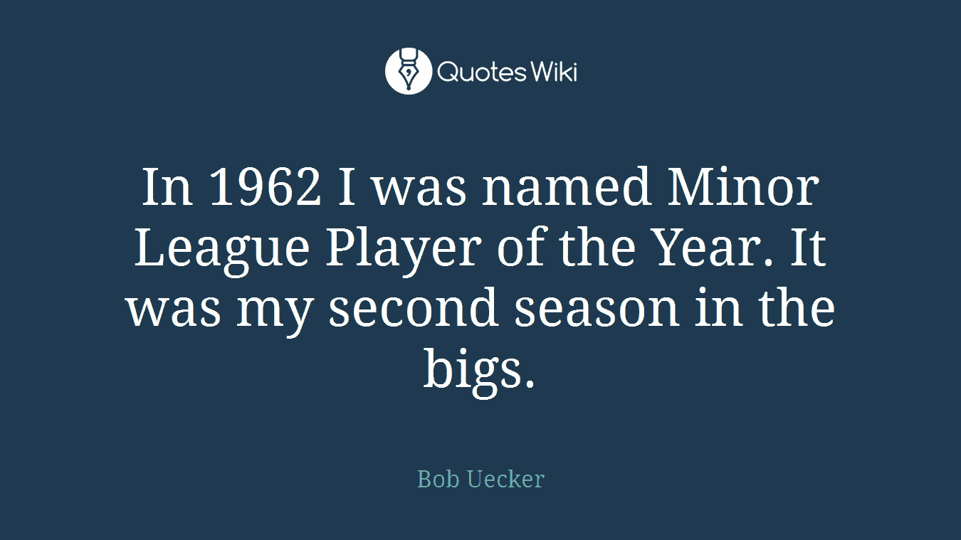 In 1962 I was named Minor League Player of the Year. It was my second season in the bigs.