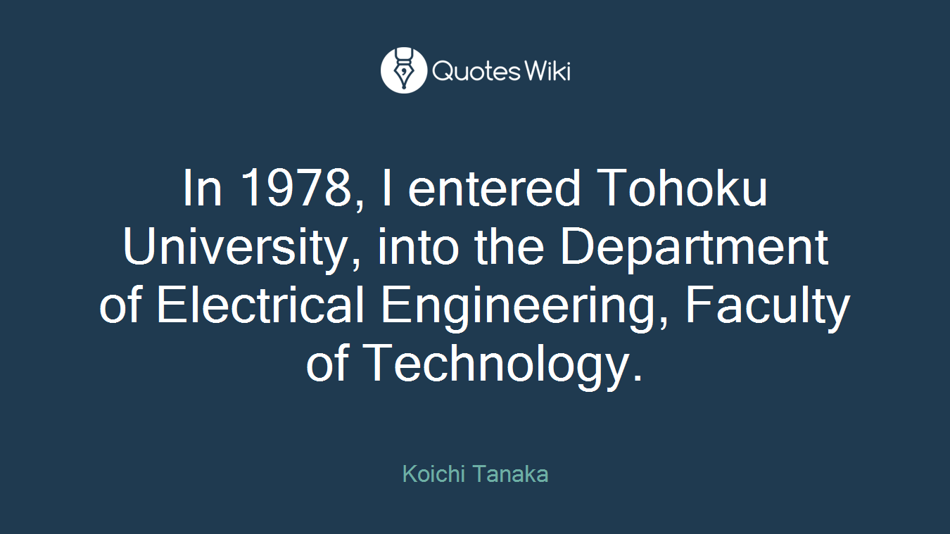 In 1978, I entered Tohoku University, into the Department of Electrical Engineering, Faculty of Technology.